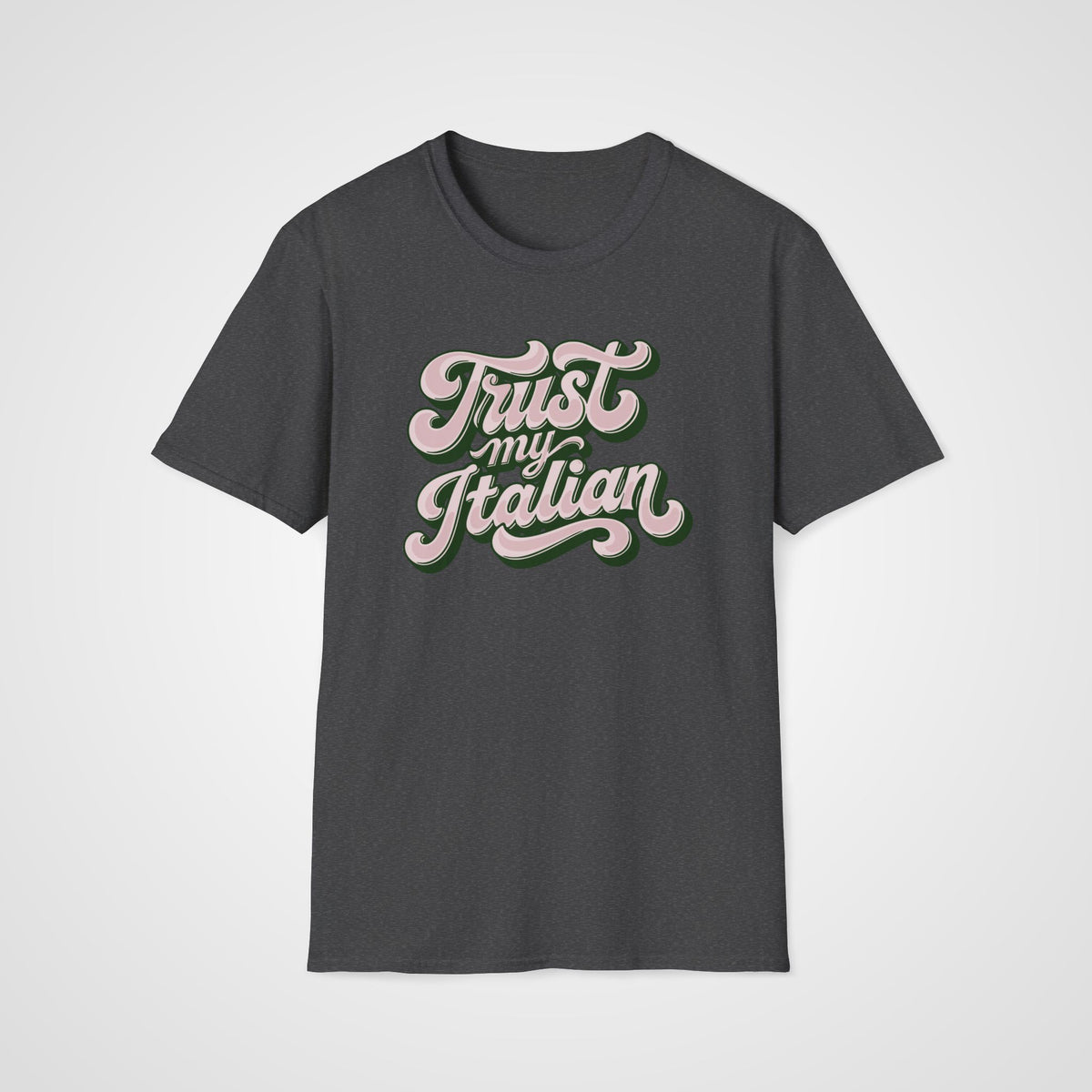 Trust My Italian T-Shirt in Dark Heather