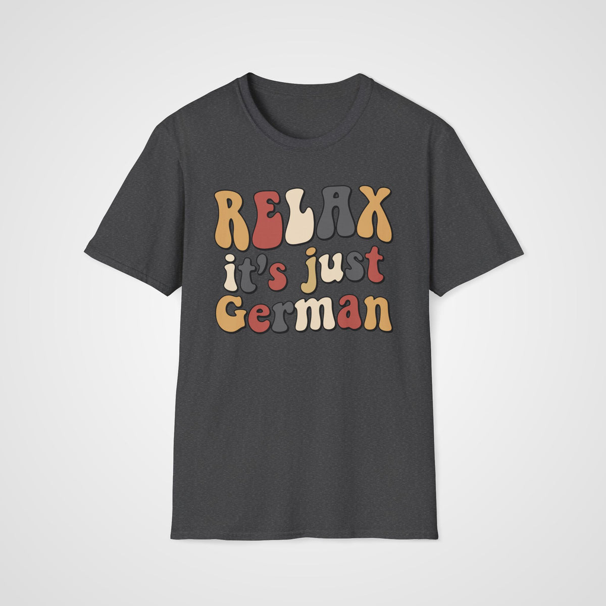 Relax, it’s Just German T-Shirt in Dark Heather