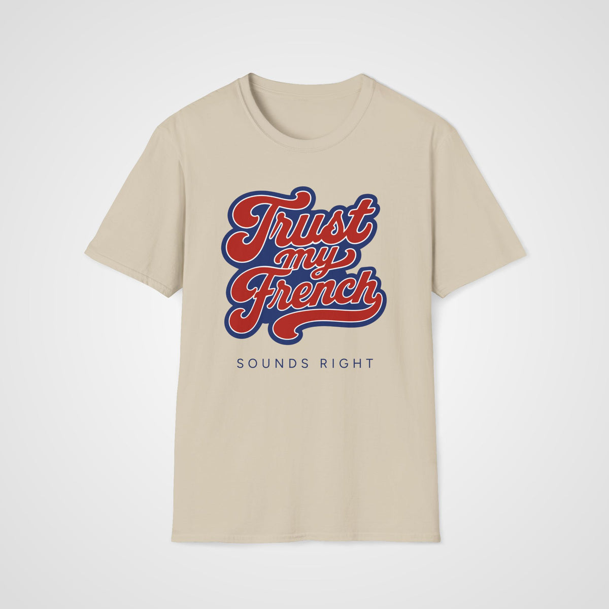 Trust My French T-Shirt in Sand