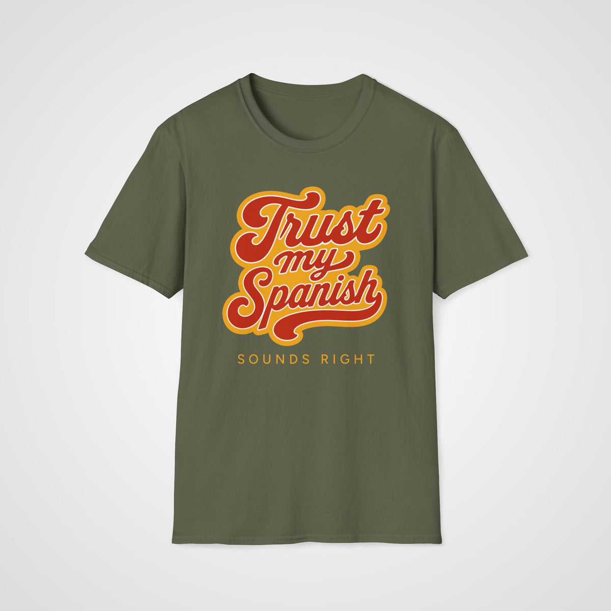 Trust My Spanish T-Shirt in Military Green
