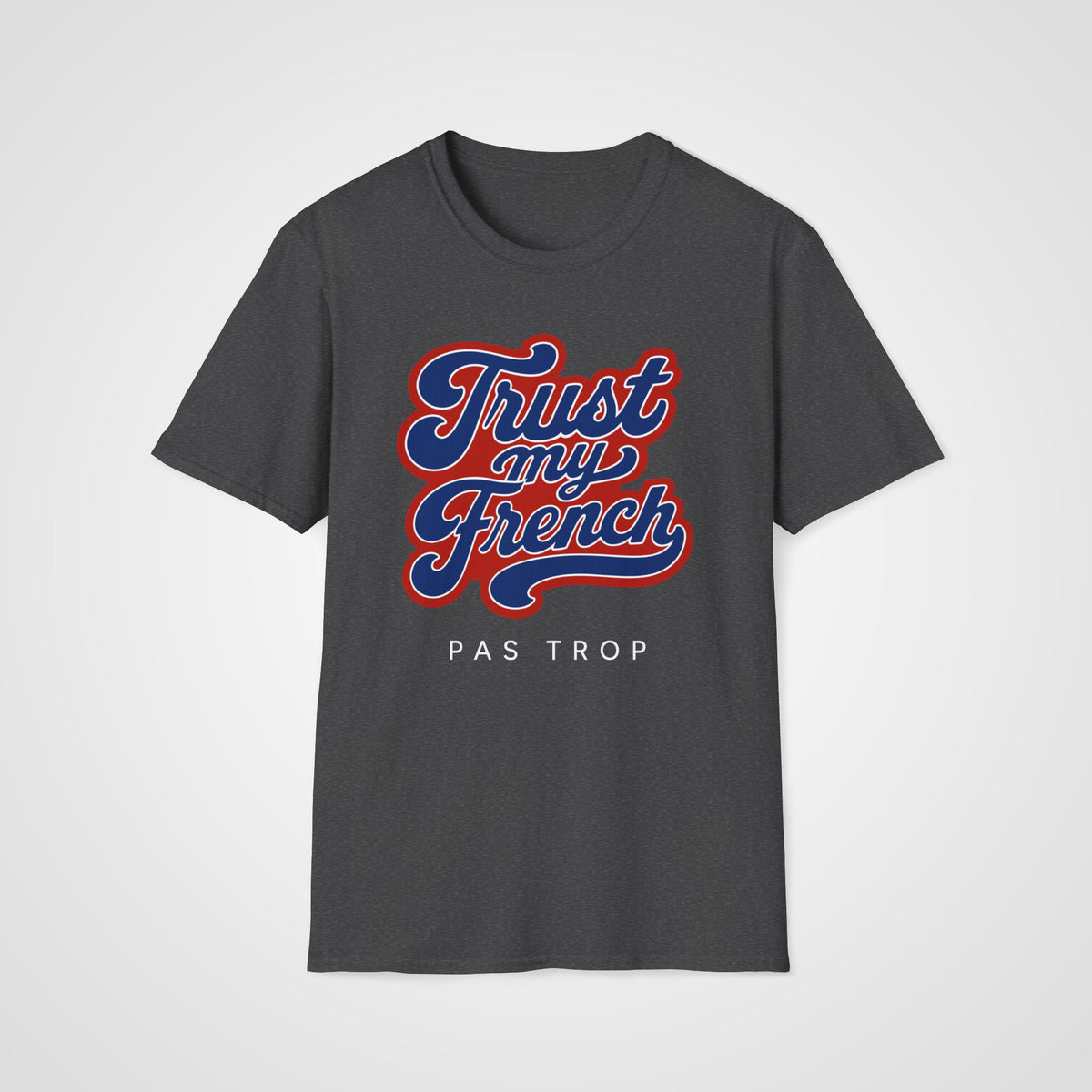 Trust My French T-Shirt in Dark Heather