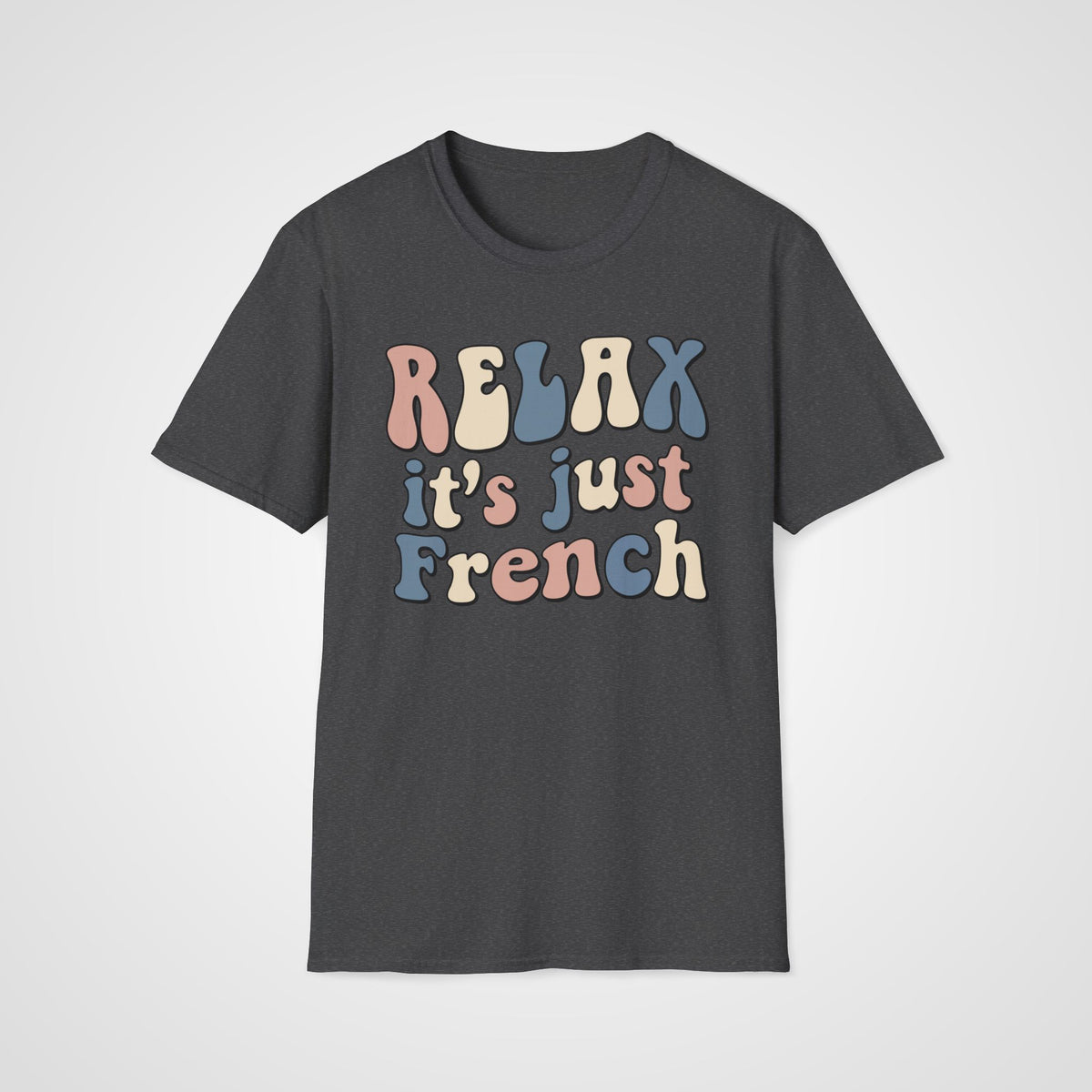 Relax, It’s Just French T-Shirt in Dark Heather