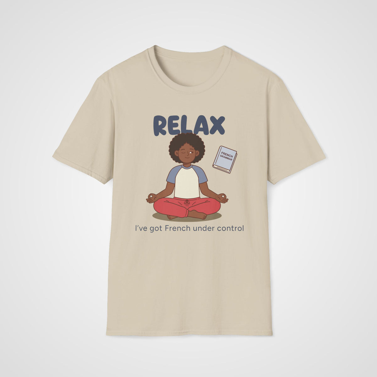 Relax I've Got French T-Shirt in Sand