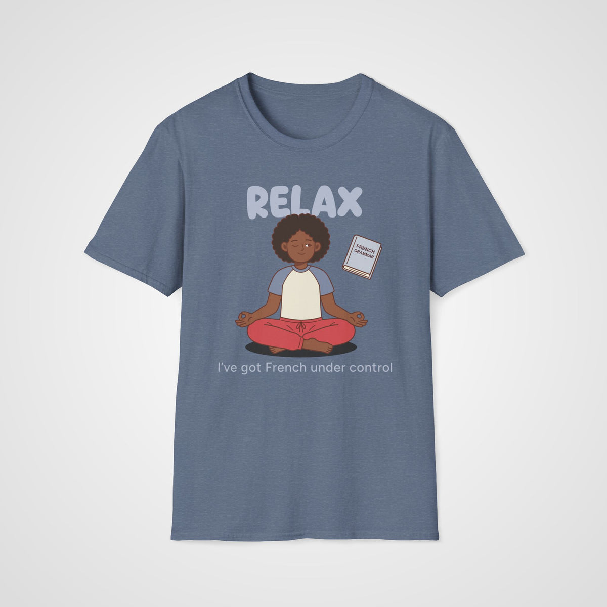 Relax I've Got French T-Shirt in Heather Indigo