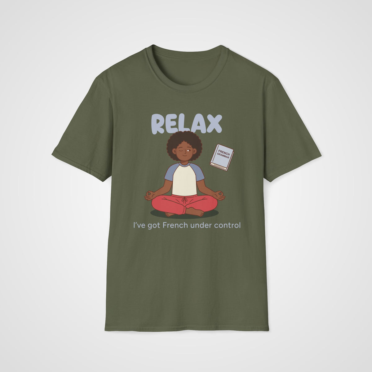 Relax I've Got French T-Shirt in Military Green
