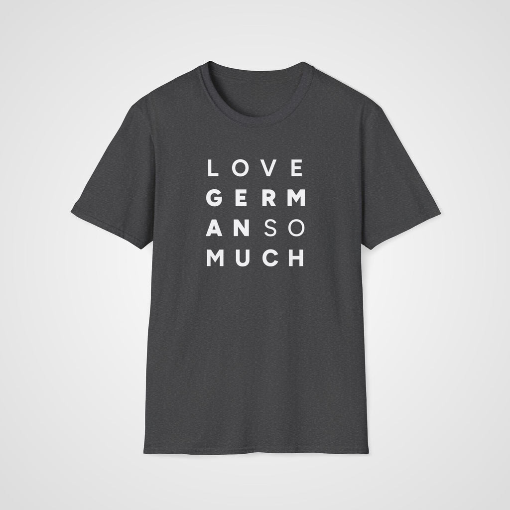 Love German So Much T-Shirt in Dark Heather