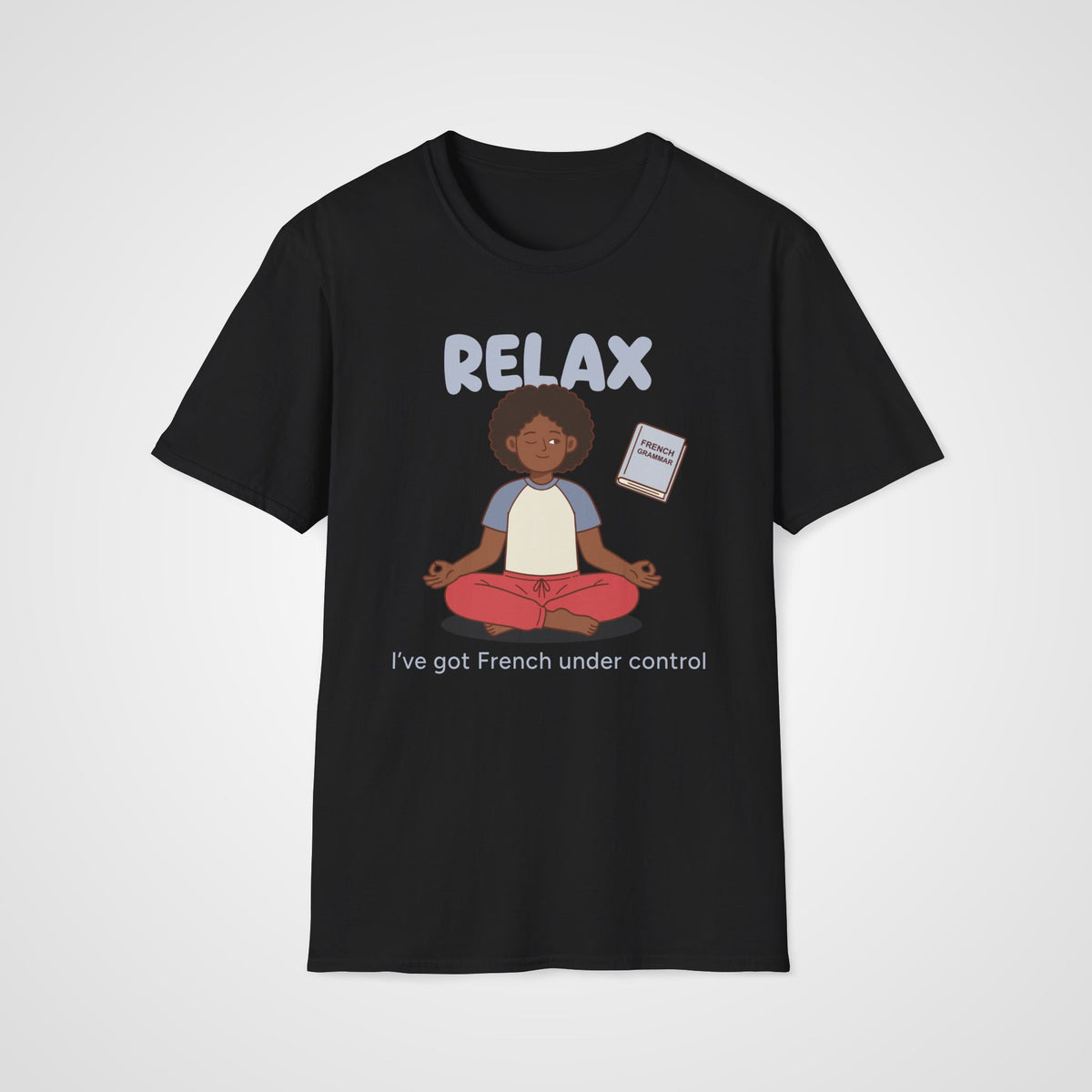 Relax I've Got French T-Shirt in Black