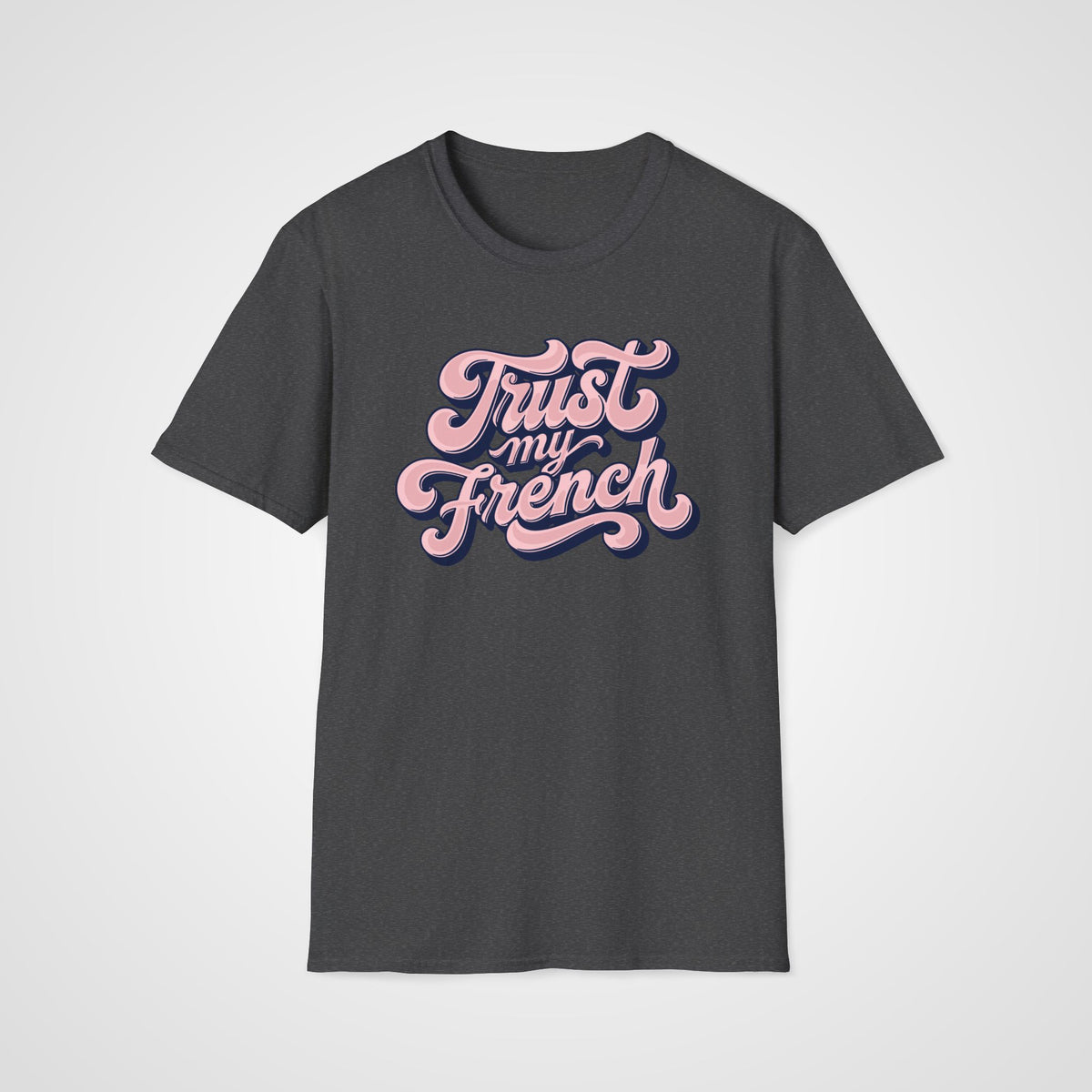 Trust My French T-Shirt in Dark Heather