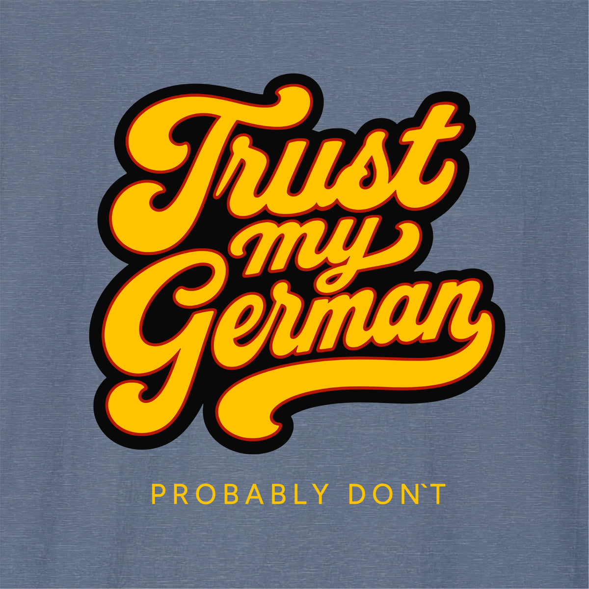 Close-up of Heather Indigo German learner T-shirt featuring the “Trust My German Probably Dont” print