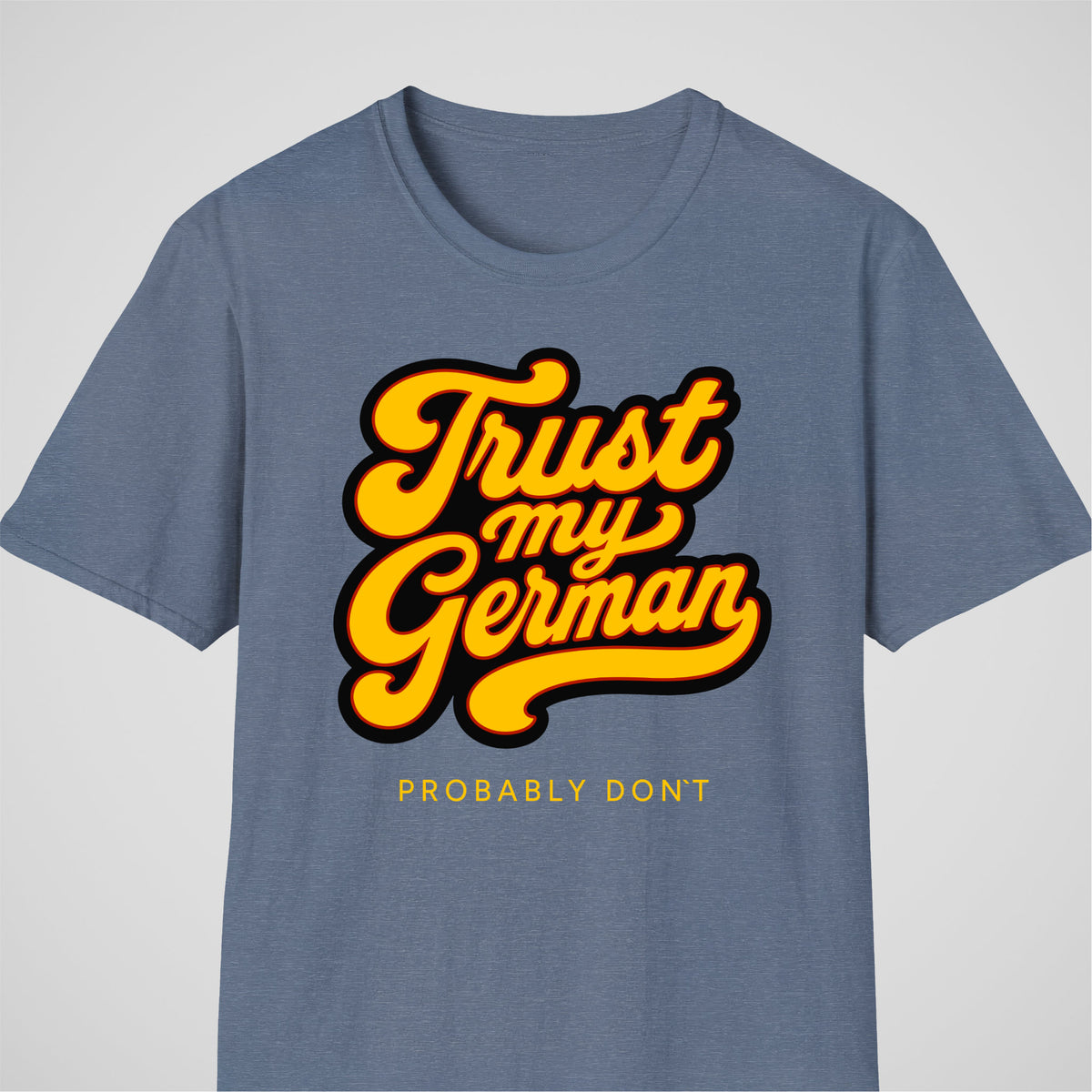 Heather Indigo German learner T-shirt featuring the “Trust My German Probably Dont” design
